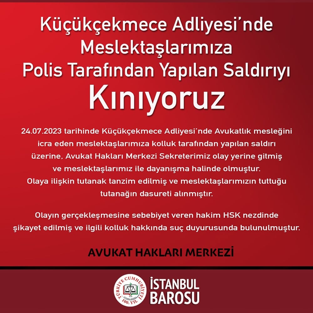 Küçükçekmece Adliyesi'nde Meslektaşlarımıza Polis Tarafından Yapılan Saldırıyı Kınıyoruz