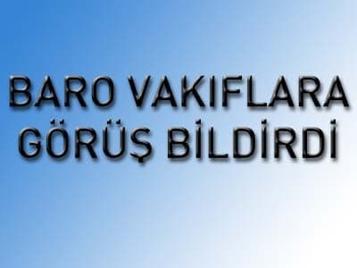 Baro’Nun, Karşı Tarafa Yükletilen
Avukatlık Ücreti Hakkındaki Görüşü,
Vakıflar Genel Müdürlüğüne İletildi