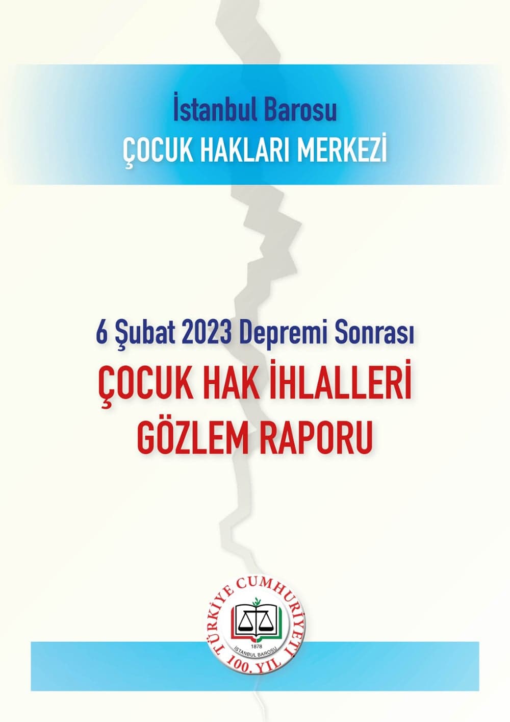 İstanbul Barosu Çocuk Hakları Merkezi 6 Şubat Depremı̇ Sonrası Çocuk Hak İhlallerı̇ Gözlem Raporu