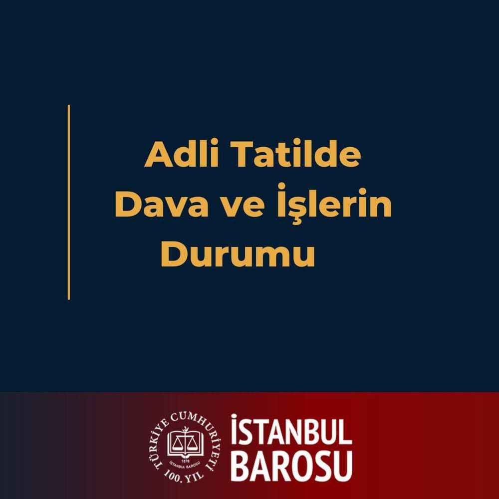 Adli Tatilde Dava ve İşlerin Durumu