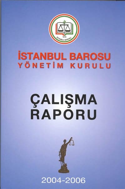 İstanbul Barosu Yönetim Kurulu
2004-2006 Çalışma Raporu Baro Odalarında