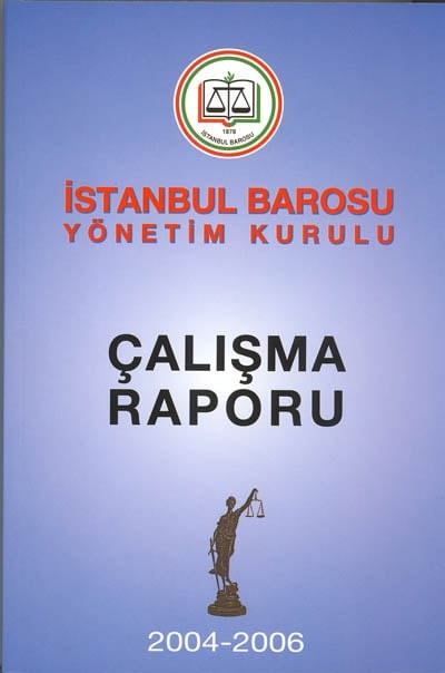 İstanbul Barosu Yönetim Kurulu
2004-2006 Çalışma Raporu Baro Odalarında