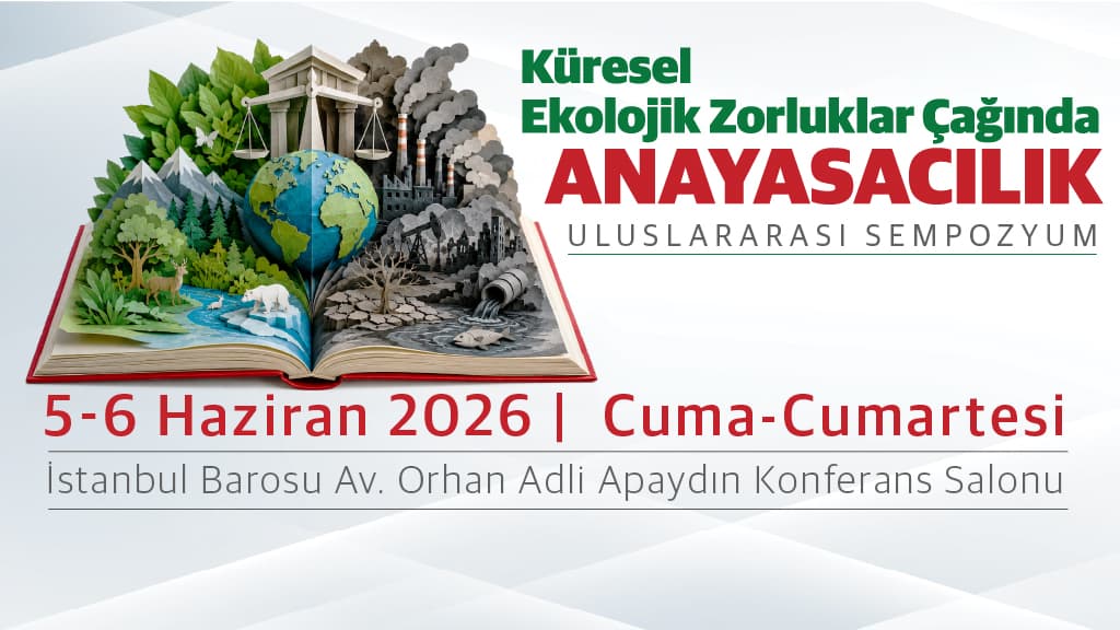 KÜRESEL EKOLOJİK ZORLUKLAR ÇAĞINDA ANAYASACILIK | ULUSLARARASI SEMPOZYUM