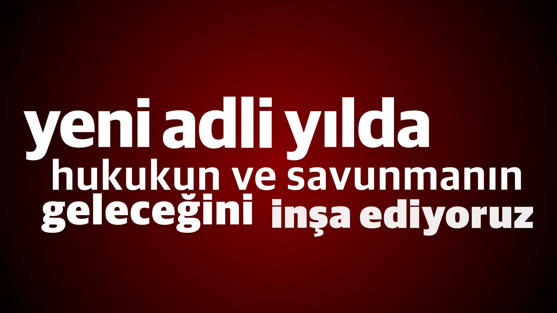 YENİ ADLİ YILDA HUKUKUN VE SAVUNMANIN GELECEĞİNİ İNŞA EDİYORUZ.